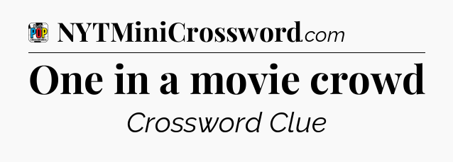 One in a movie crowd Crossword Clue