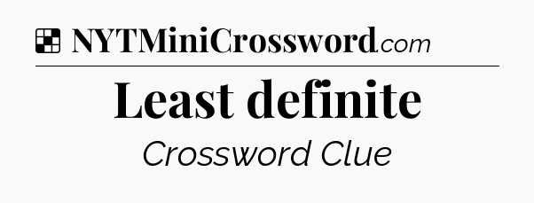 Solution: Least definite - NYT Crossword