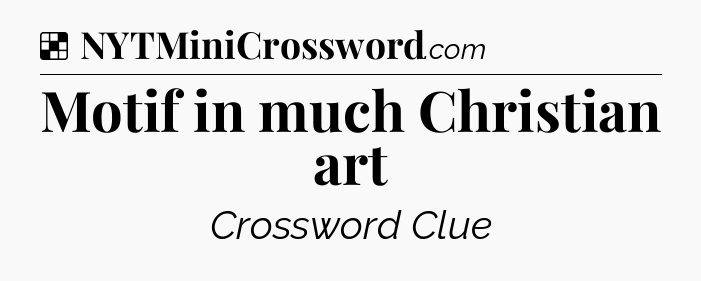 Solution: Motif in much Christian art - NYT Crossword