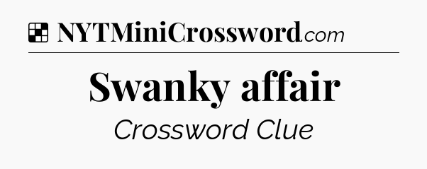 Solution: Swanky affair - NYT Crossword