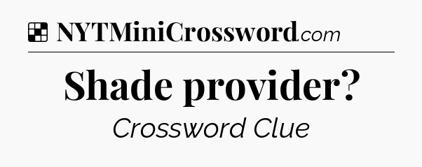 Solution: Shade provider - NYT Crossword