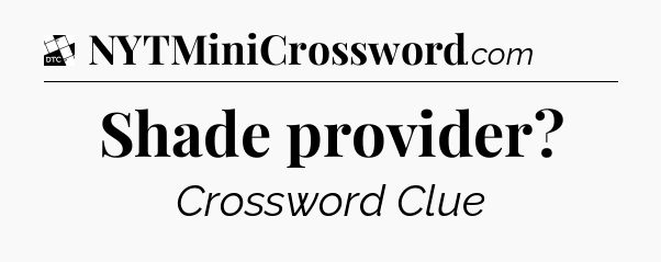 Shade provider - Daily Themed Classic Crossword
