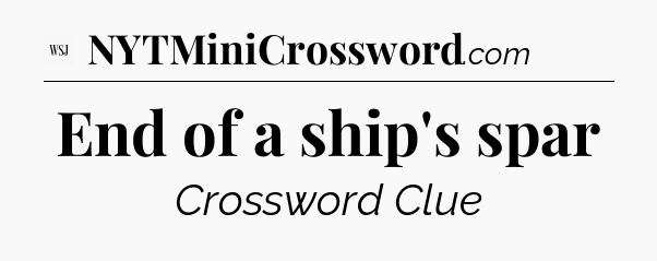 End of a ship's spar - WSJ Crossword