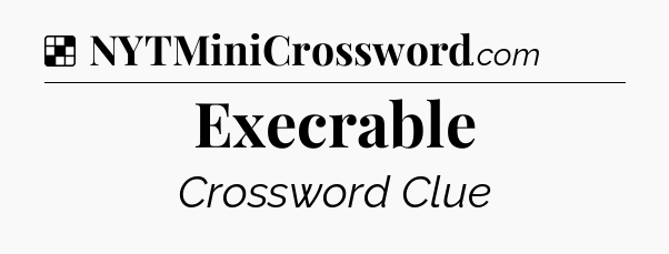 Solution: Execrable - NYT Crossword