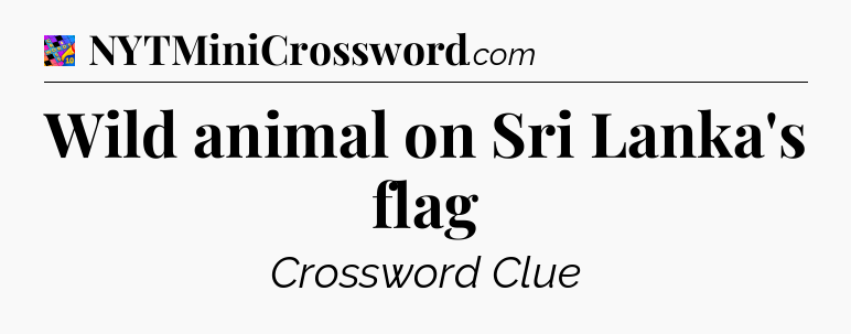 Wild animal on Sri Lanka's flag Crossword Clue