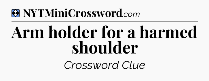 Solution: Arm holder for a harmed shoulder - NYT Mini Crossword