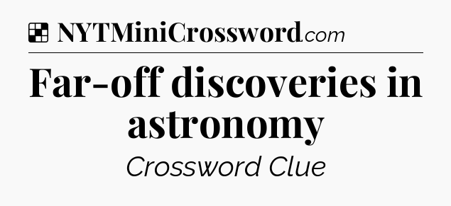 Solution: Far-off discoveries in astronomy - NYT Crossword