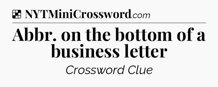 Solution: Abbr. on the bottom of a business letter - NYT Crossword