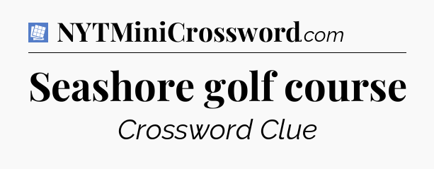 Seashore golf course Puzzle Page Crossword Clue