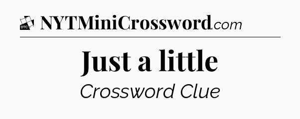 Just a little - Daily Themed Classic Crossword