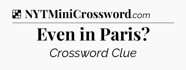 Solution: Even in Paris - NYT Crossword