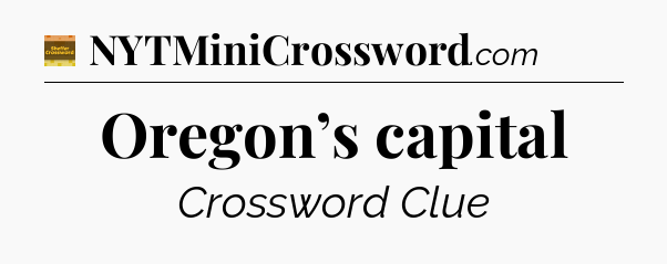 Oregon’s capital - Eugene Sheffer Crossword