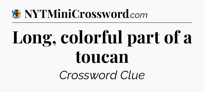 Long, colorful part of a toucan Crossword Clue