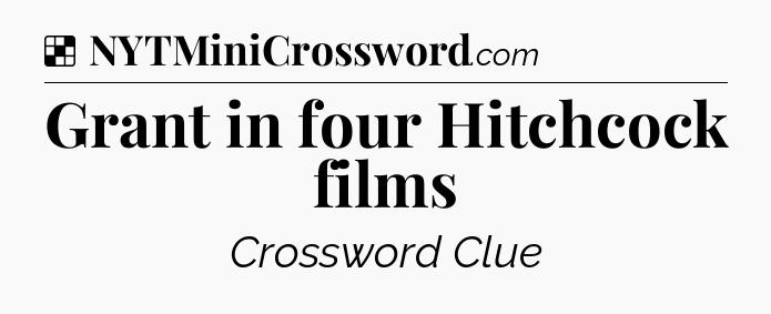 Solution: Grant in four Hitchcock films - NYT Crossword