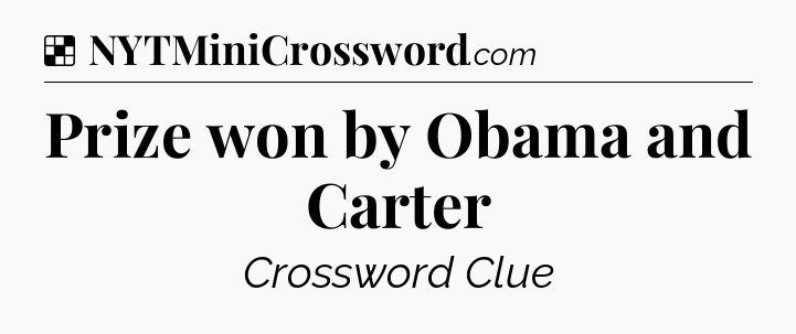 Solution: Prize won by Obama and Carter - NYT Crossword