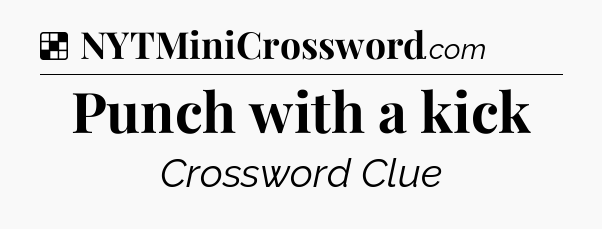 Solution: Punch with a kick - NYT Crossword