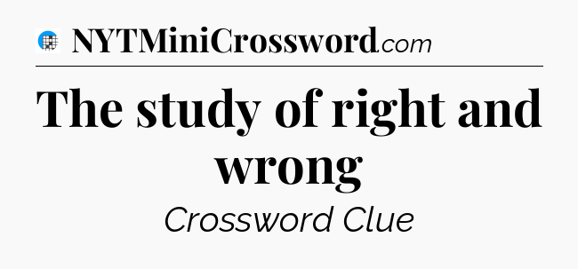 The study of right and wrong Crossword Clue