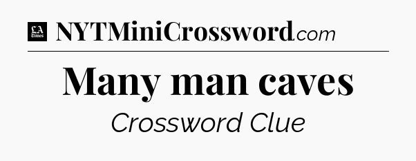 Many man caves - LA Times Crossword