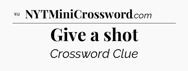 Give a shot - WSJ Crossword