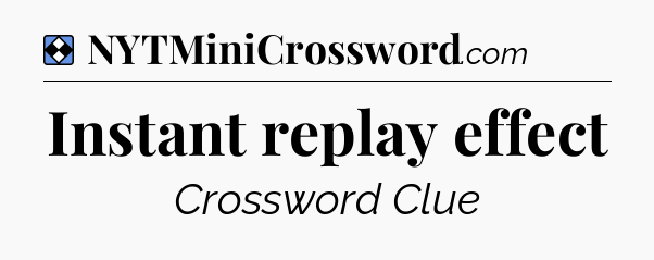 Solution: Instant replay effect - NYT Mini Crossword