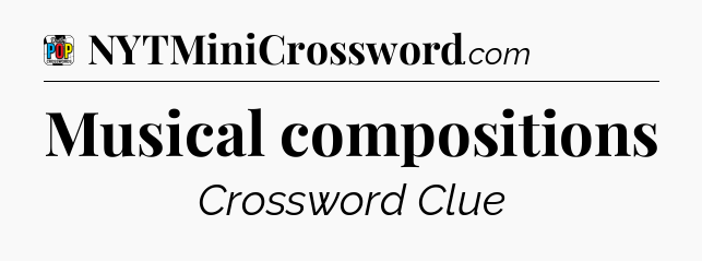 Musical compositions Crossword Clue
