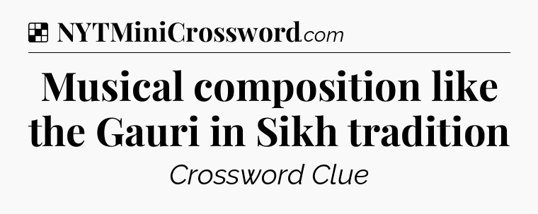 Solution: Musical composition like the Gauri in Sikh tradition - NYT Crossword