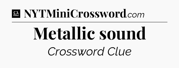 Metallic sound - LA Times Crossword