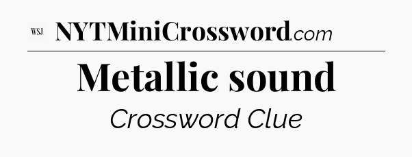 Metallic sound - WSJ Crossword