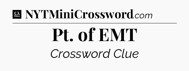 Pt. of EMT - LA Times Crossword