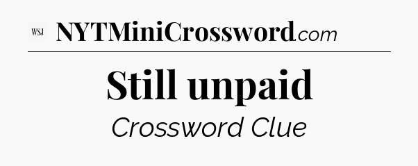 Still unpaid - WSJ Crossword