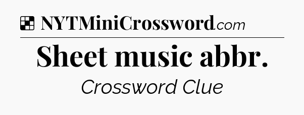 Solution: Sheet music abbr - NYT Crossword