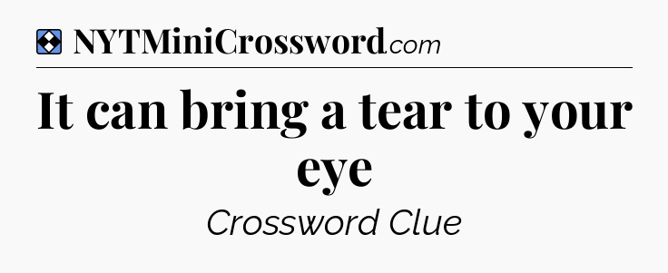 Solution: It can bring a tear to your eye - NYT Mini Crossword