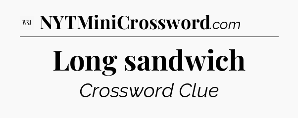 Long sandwich - WSJ Crossword