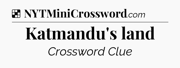Solution: Katmandu's land - NYT Crossword