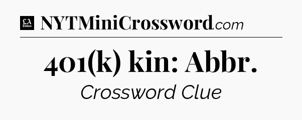 401(k) kin: Abbr - LA Times Crossword