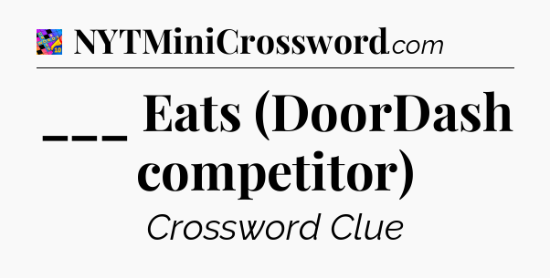 ___ Eats (DoorDash competitor) Crossword Clue