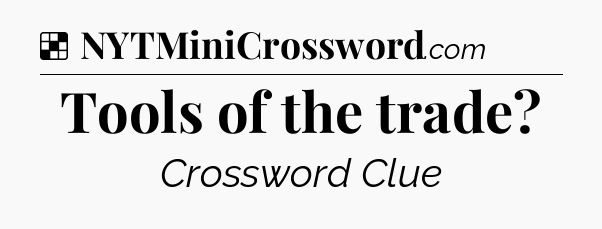 Solution: Tools of the trade - NYT Crossword