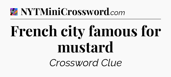 French city famous for mustard Crossword Clue