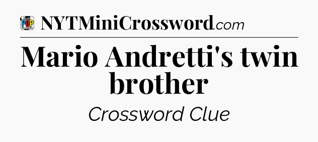 Mario Andretti's twin brother Crossword Clue