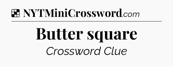 Solution: Butter square - NYT Crossword