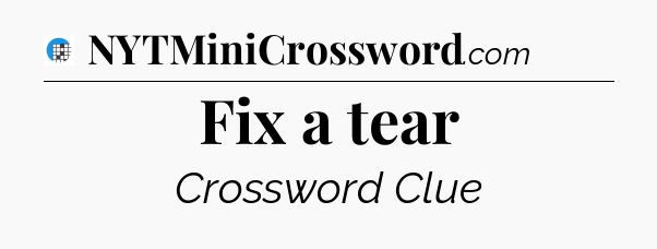 Fix a tear Crossword Clue