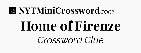 Home of Firenze - LA Times Crossword