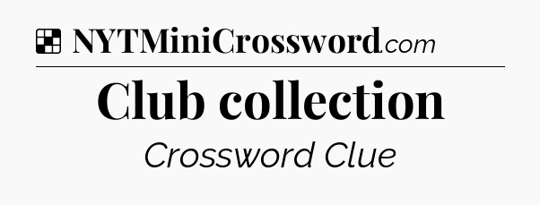 Solution: Club collection - NYT Crossword