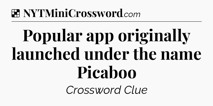 Solution: Popular app originally launched under the name Picaboo - NYT Crossword