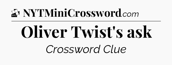 Oliver Twist's ask - Daily Themed Classic Crossword