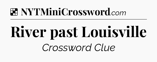 Solution: River past Louisville - NYT Crossword