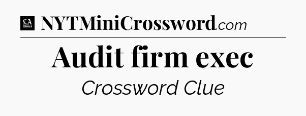 Audit firm exec - LA Times Crossword