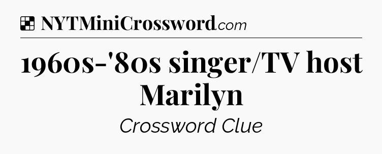 Solution: 1960s-'80s singer/TV host Marilyn - NYT Crossword