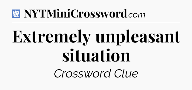 Extremely unpleasant situation Puzzle Page Crossword Clue