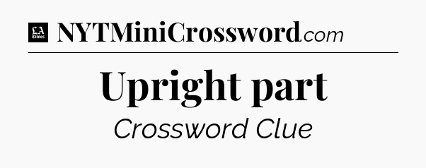 Upright part - LA Times Crossword